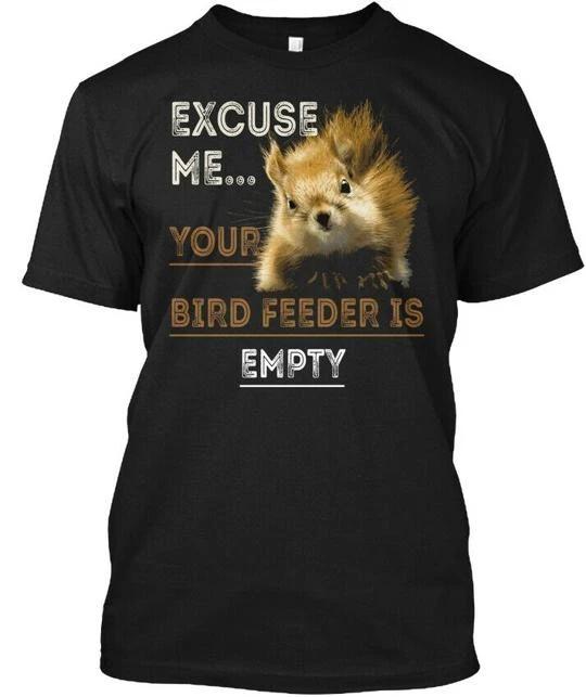 Excuse Me Your Birdfeeder Is Empty TTshirt Made in the USA Size S to 5XL 2XL