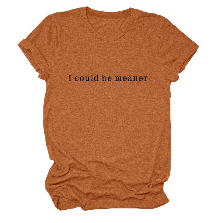 Simple Casual Versatile Ladies I could be meaner Crew Neck Short Sleeve T-Shirt