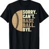 Sorry Can't Baseball Bye Mom Dad Girls Boys Funny Baseball T-Shirt