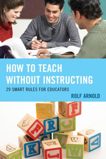 The How To Teach Without Instructing : 29 Smart Rules for Educators Book