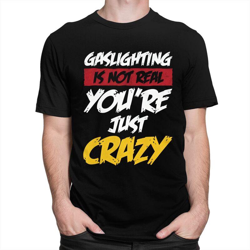 Gaslighting Is Not Real Youre Just Crazy T Shirts Short Sleeves Cotton Tshirt Valentines Day Gift Casual Tee Slim Fit Clothes