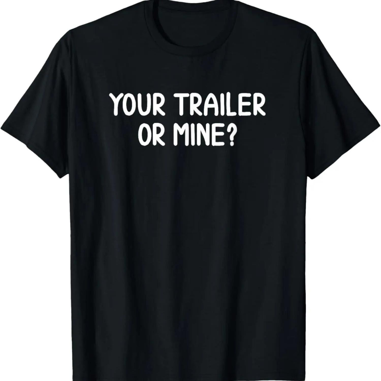Funny, Your Trailer Or Mine_, Joke Sarcastic Family T-Shirt,100% cotton S чёрный