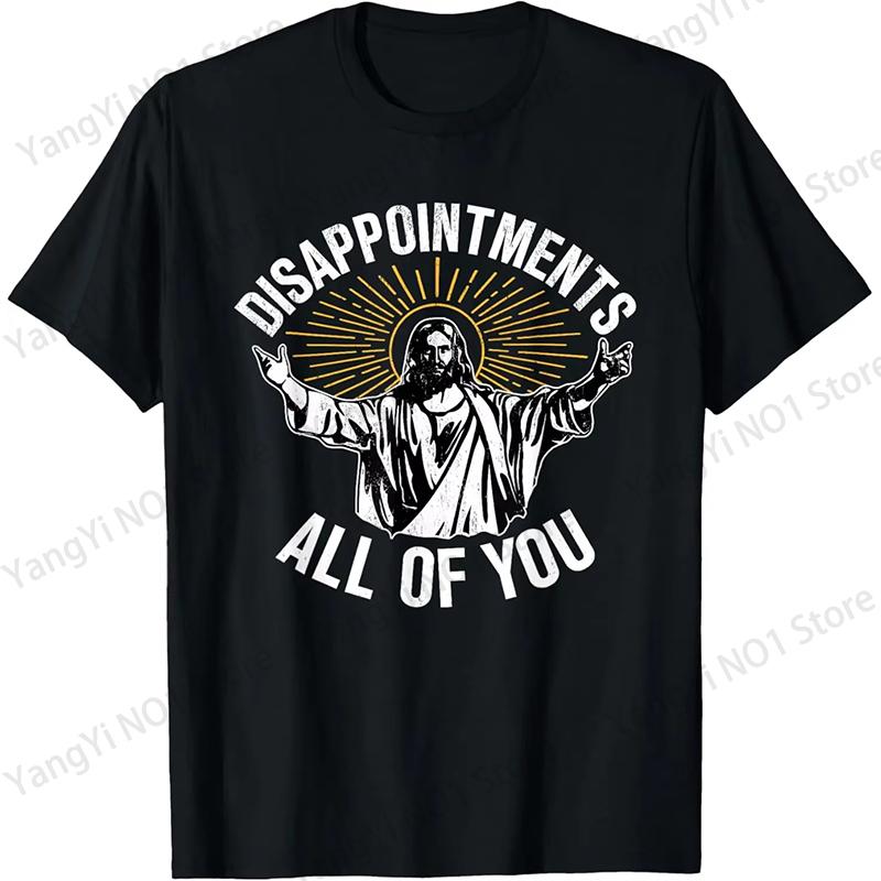 DisappointUnisexts All of You Funny Jesus Christian Faith Meme Custom Printed Graphic T Shirts Unisexs T Shirt Camisas Streetwear S