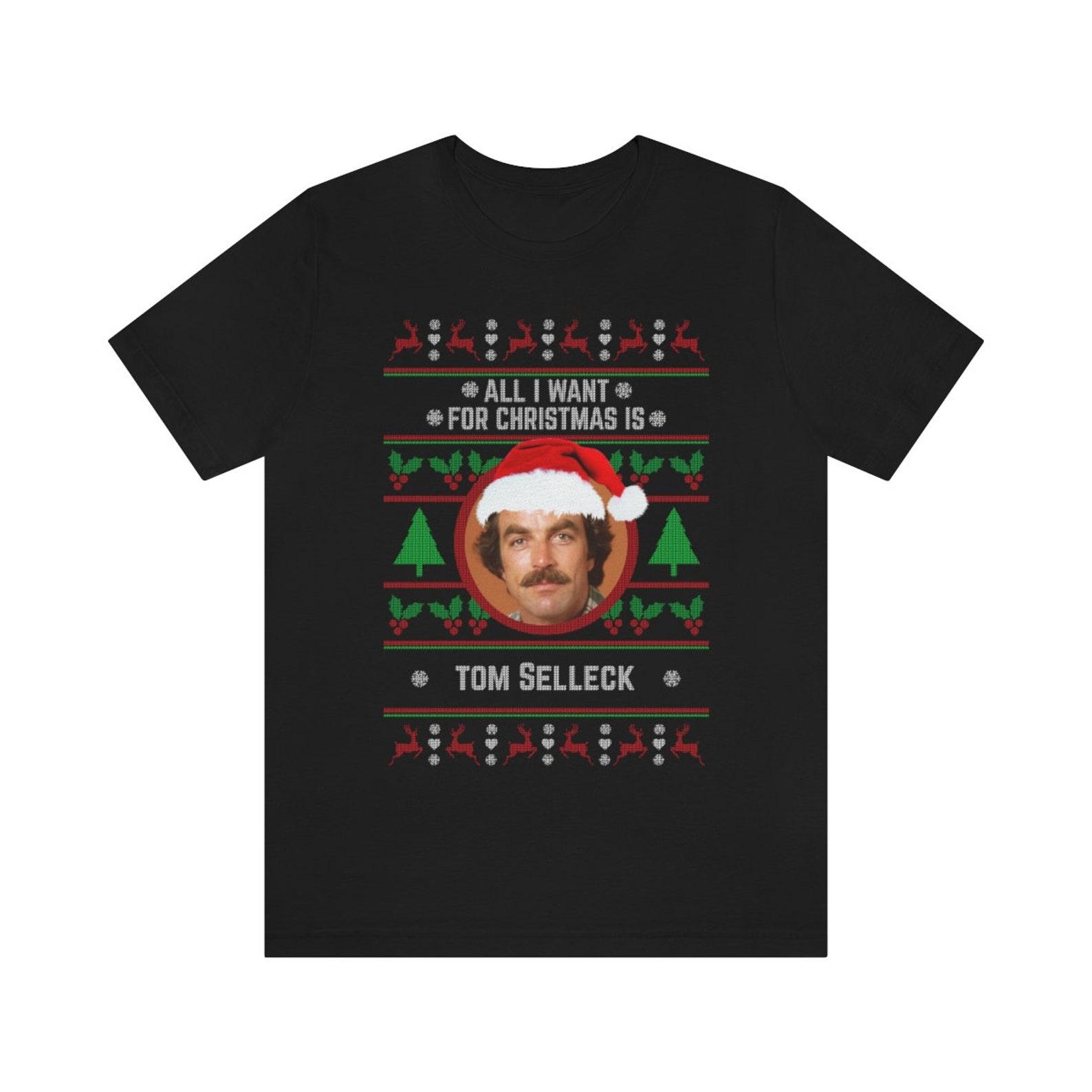 All I want for Christmas is Tom Selleck T-shirt 4XL