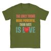 Unisexs The Only Thing More Powerful Than Hate Is Love T Shirts  100 Cotton Clothing Short Sleeve Crewneck Tees Printed TShirts