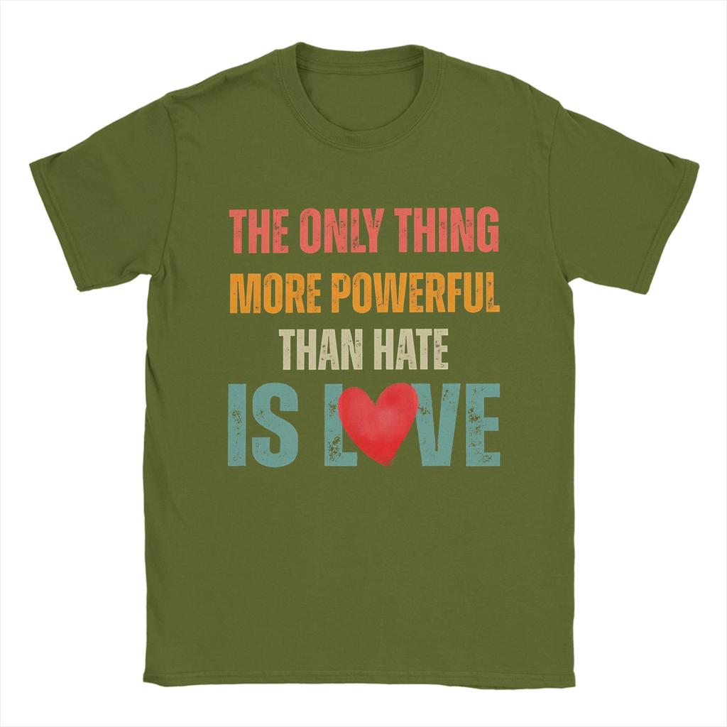 Unisexs The Only Thing More Powerful Than Hate Is Love T Shirts 100 Cotton Clothing Short Sleeve Crewneck Tees Printed TShirts