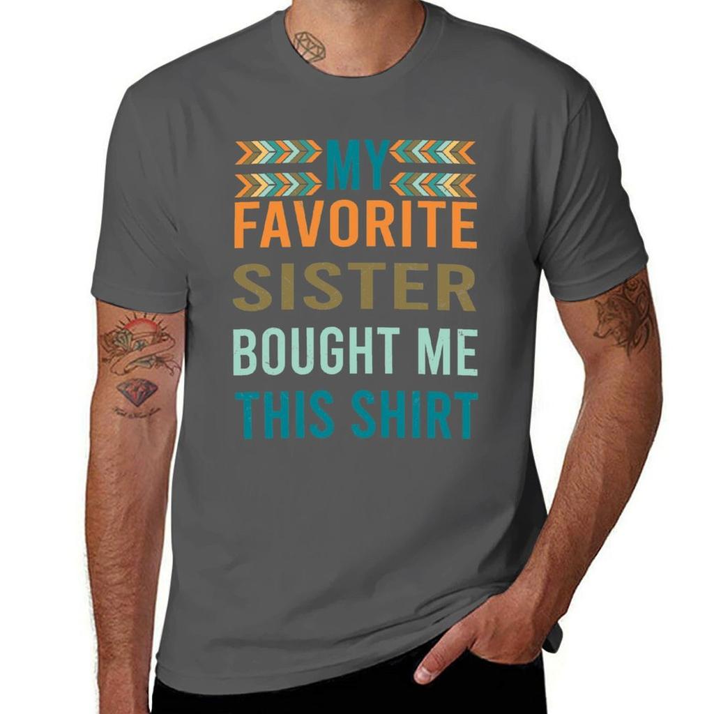 My Favorite Sister Bought Me This Tshirt Sporty Casual Quick Dry Tshirt