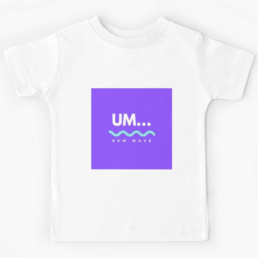 Um....|Perfect Gift Kids T-Shirt 160