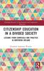 The Citizenship Education In a Divided Society : Lessons from Curricula and Practice In Northern Ireland Book
