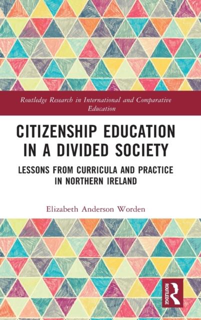 The Citizenship Education In a Divided Society : Lessons from Curricula and Practice In Northern Ireland Book