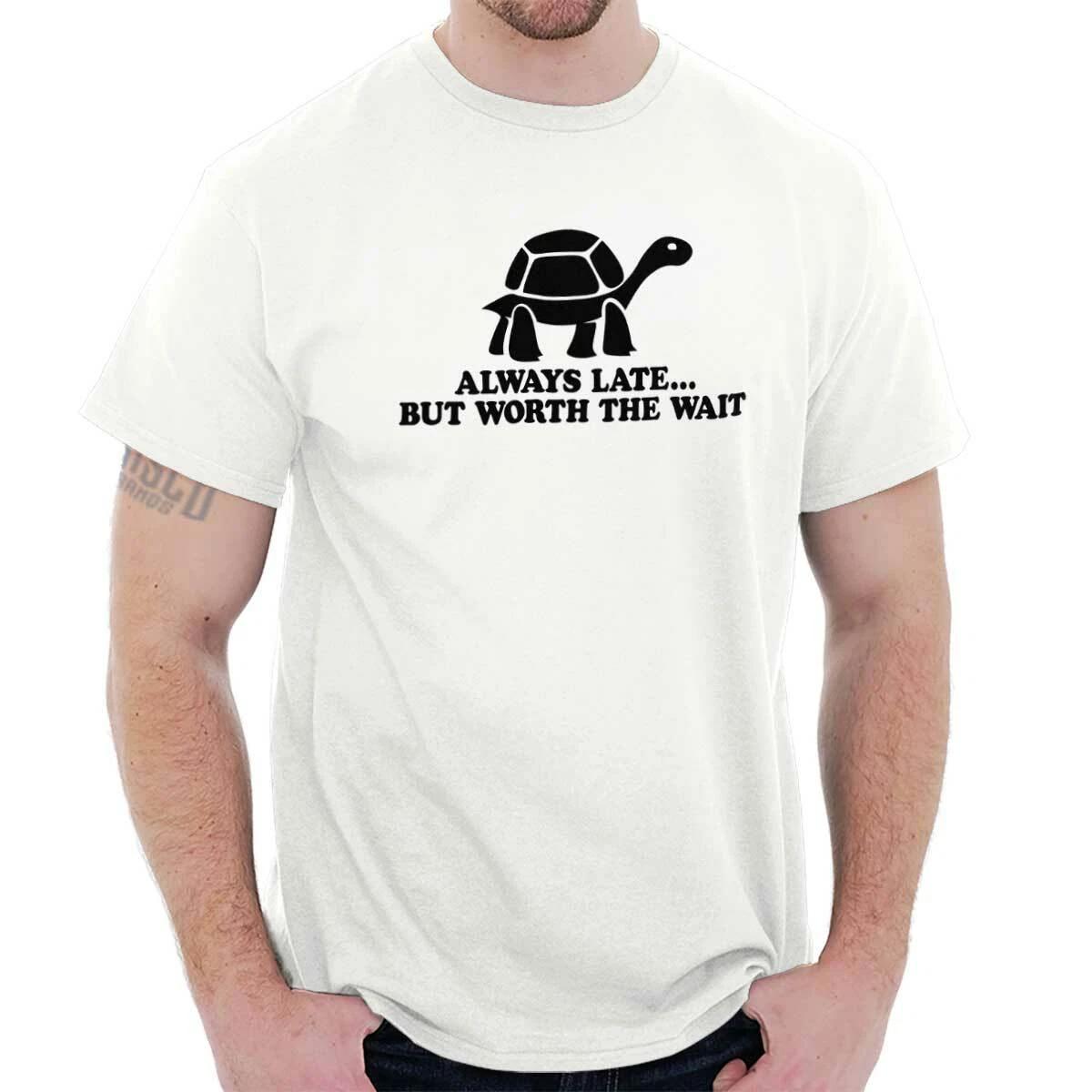 Always Late Worth The Wait Funny Saying Gift Womens or Mens Crewneck T Shirt Tee XXL