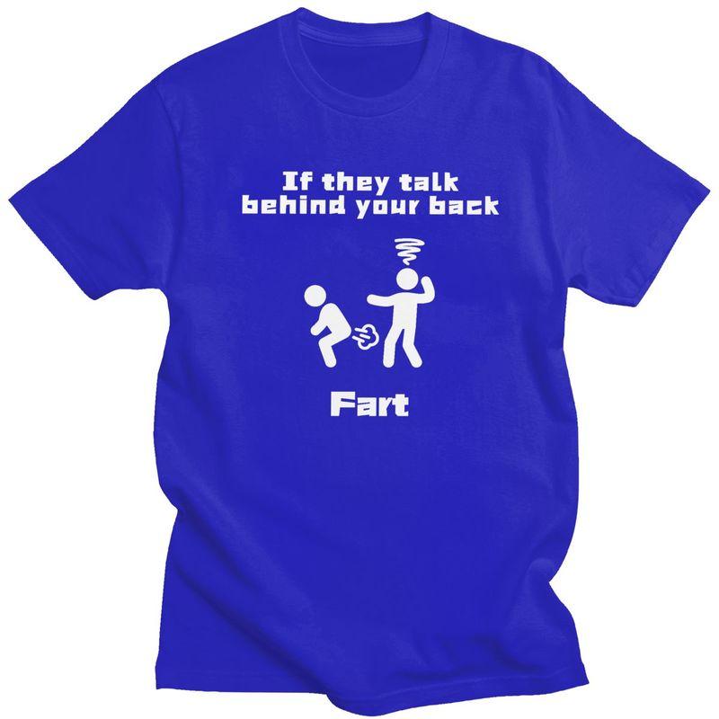 Custom If They Talk Behind Your Back Fart T Shirts Men 100 Cotton Tees Tshirts Short Sleeve Fashion Tshirt Clothes
