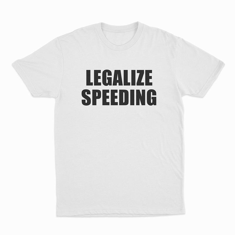 Legalize Speeding unisex T-shirt S