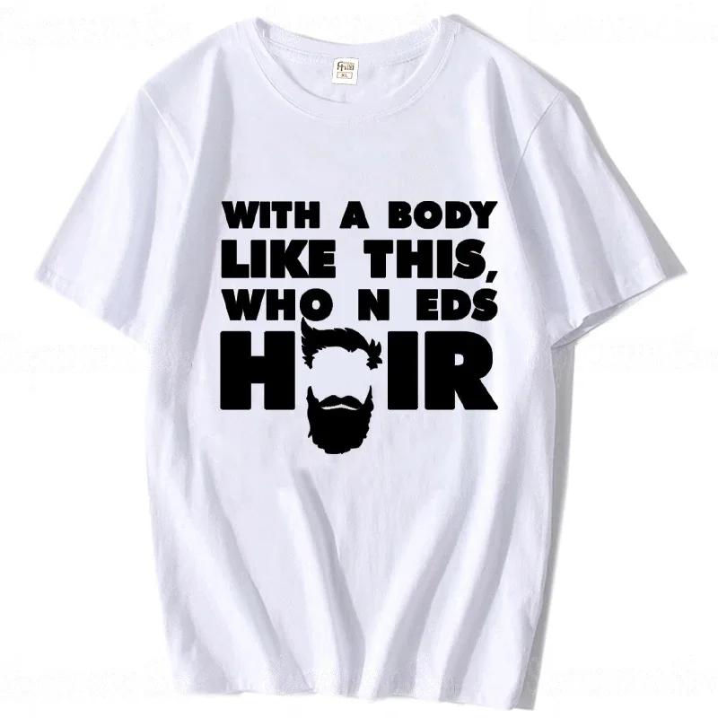 With A Body Like This Who Needs Hair Shirt Bald Gift Leisure T Shirts For Men Tops T Shirt Outdoor New Funny Cloth gift