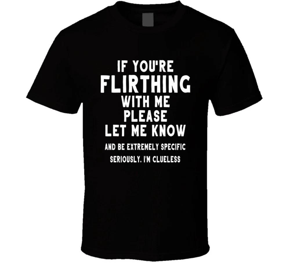 If Youre Flirting With Me Please Let Me Know And Be Specific Im Cl S