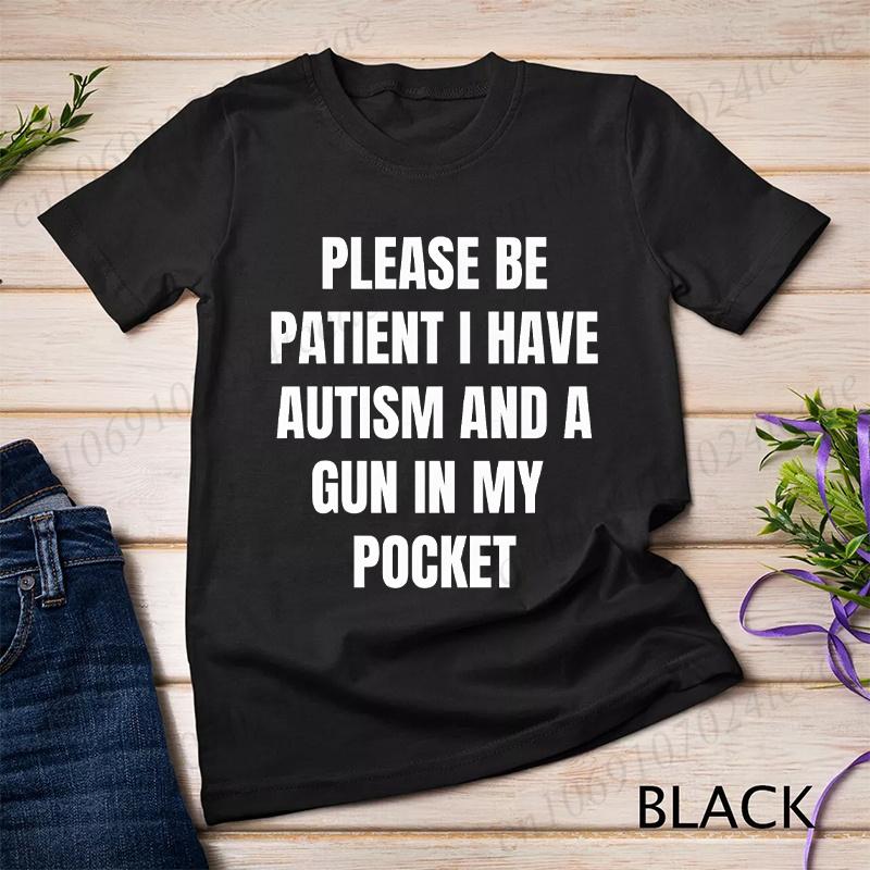 Please Be Patient I Have Autism and A Gun in My Pocket T-shirt for Men Autism Cursed Meme Silly Dumb Saying Short Sleeve Tees