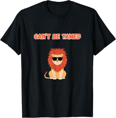 Can't Be Tamed, Funny Lion Design T-Shirt