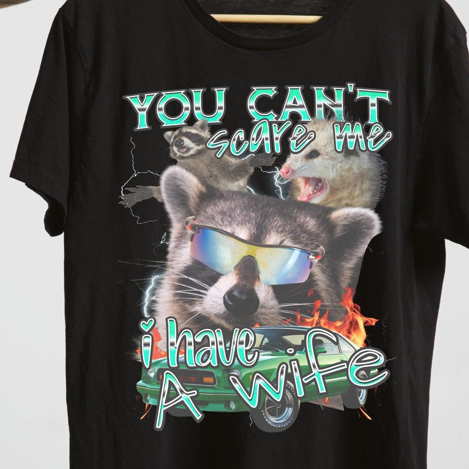 Funny Husband Meme T-Shirt, You Can t Scare Me, Gift For Him XL