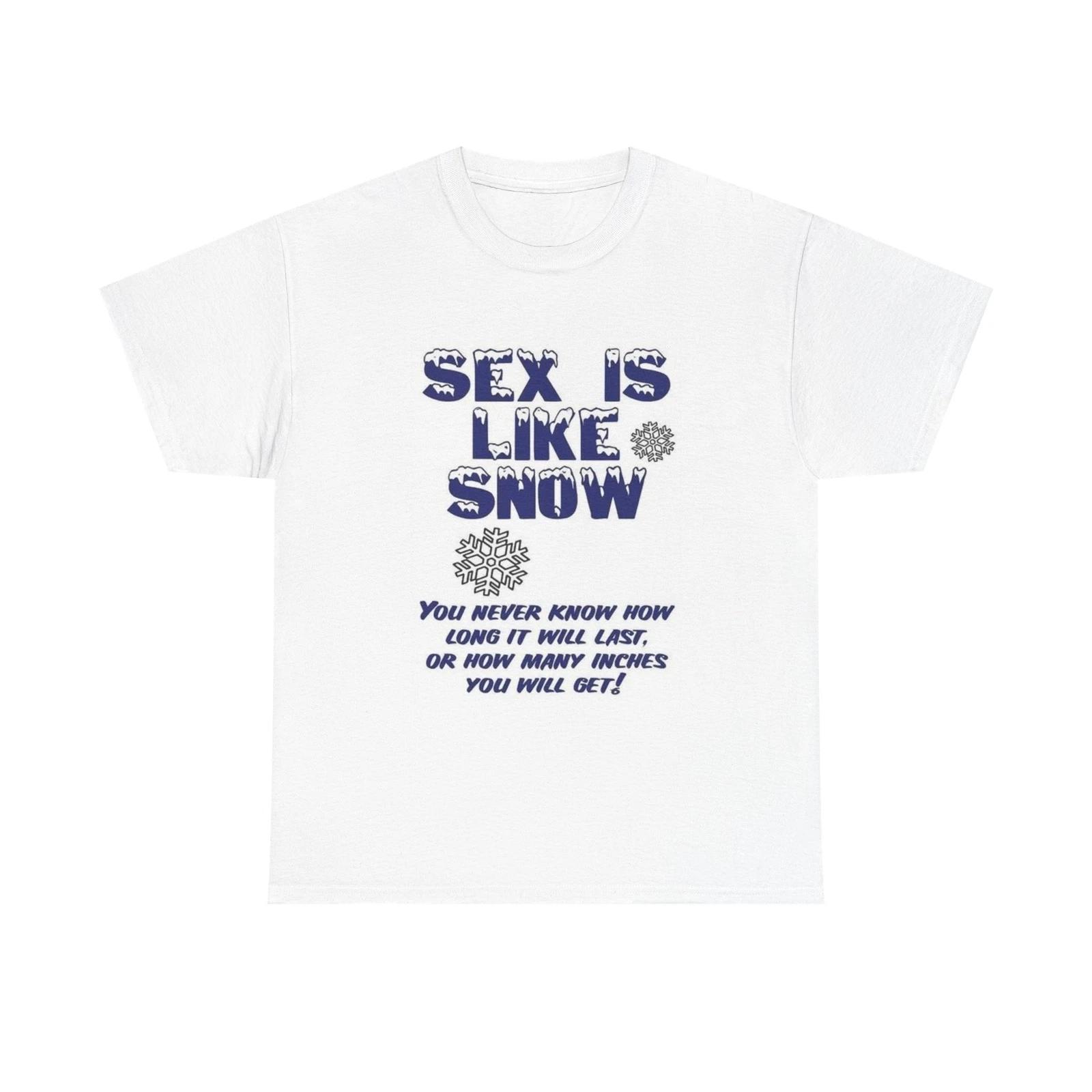 Men s and Women s T-shirts Sex Is Like Snow S