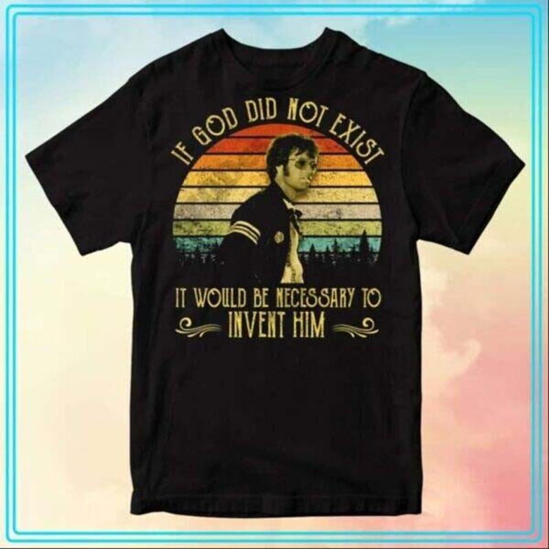 Peter Fonda If God Did Not Exist It Would Be Necessary To Invent Him T Shirt