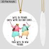 1pc Friendship Acrylic Ornament We'll Be Friends Until Old and Senile Hanging Sign Gift for Best Friends BFF Soulmates Car Holiday Birthday