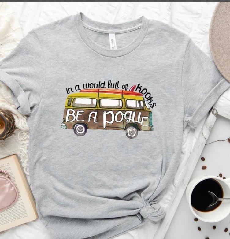 26 In a World Full of Kooks Be A Pogue  Be A Pogue Shirt  Summer Shirt  Beach Shirt Unisex T-Shirt L