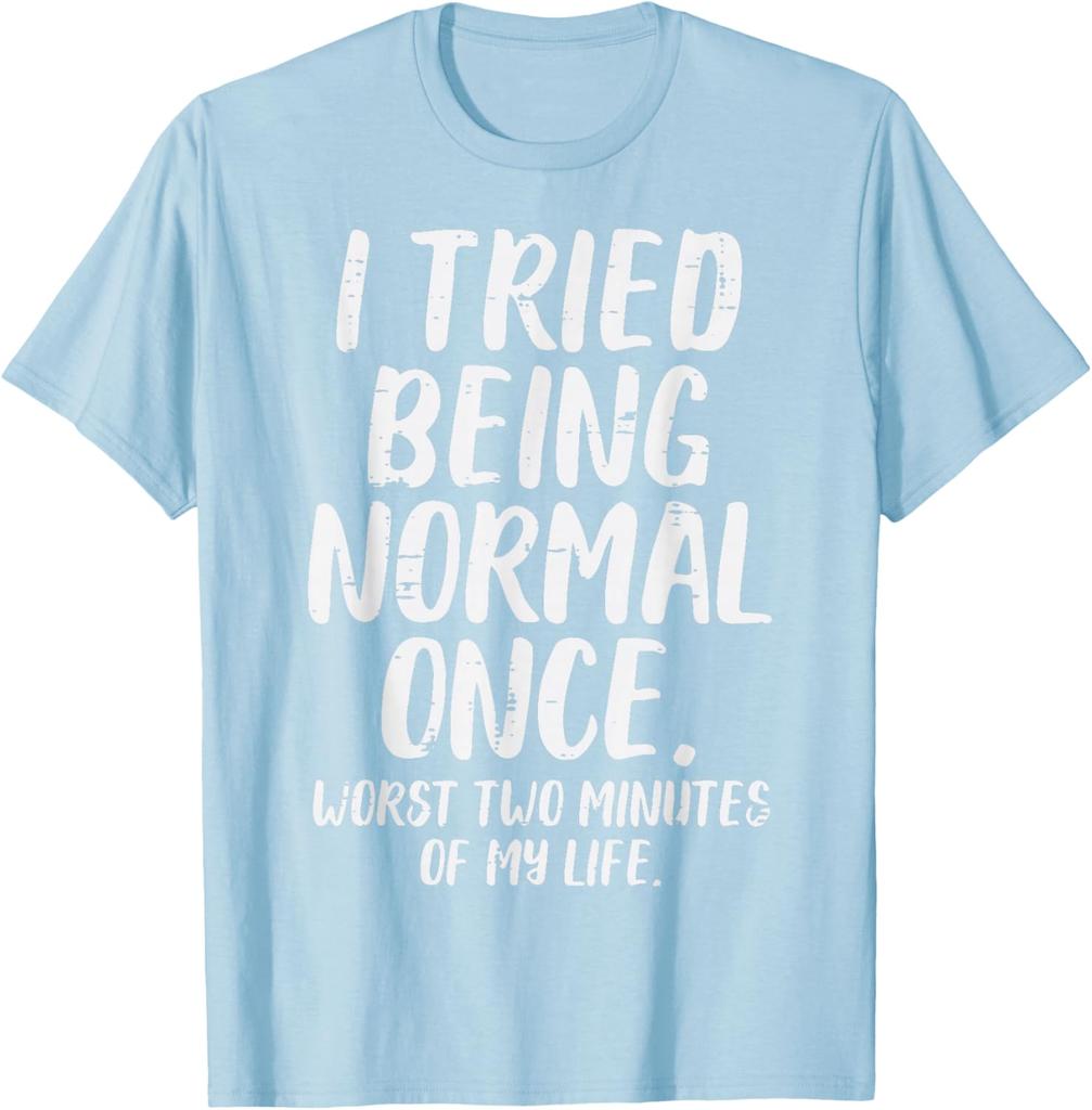 Tried Being Normal Once Funny Quote Graphic Tee Men Women Casual Cotton TShirt