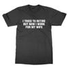 I Tried To Retire But Now Work For My Wife T-Shirt Funny Gift