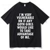 Divertente Sono Molto Vulnerabile Adesso Se Ci Sono Ragazze Goth Maglietta Uomo Donna Abbigliamento Moda Hip Hop Magliette Cotone Magliette Larghe