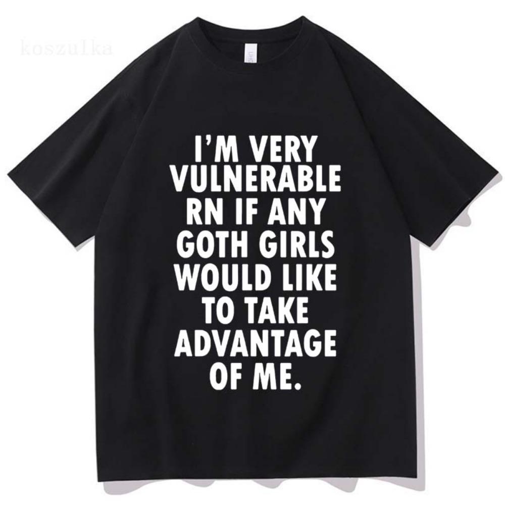 Divertente Sono Molto Vulnerabile Adesso Se Ci Sono Ragazze Goth Maglietta Uomo Donna Abbigliamento Moda Hip Hop Magliette Cotone Magliette Larghe