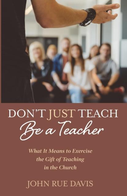 Bok Don't Just Teach : Be a Teacher