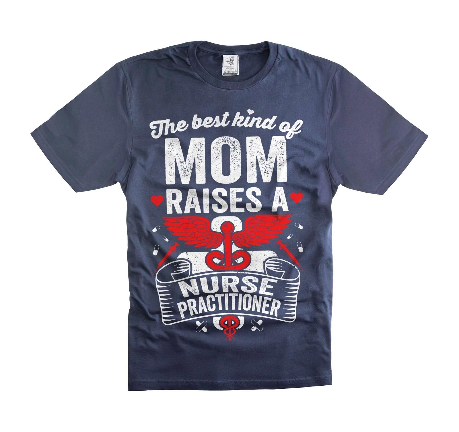 

The Best Kind Of Mom Raises A Nurse Practioner Shirt Mother s Day Shirt For Mom M
