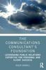 The The Communications Consultant's Foundation : Leveraging Public Relations Expertise for Personal and Client Success Book