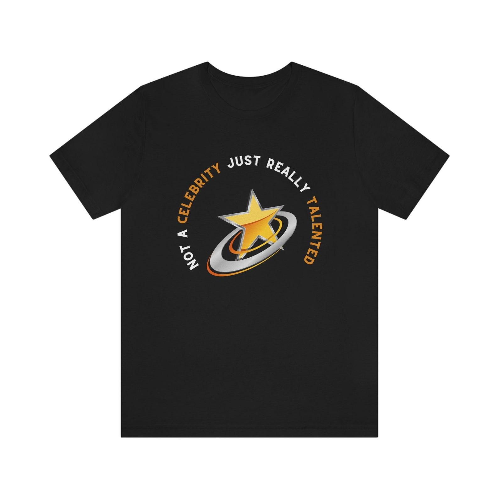 Not A Celebrity Just Really Talented, Unisex Jersey Short Sleeve Tee L