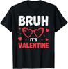 Bruh, It’s Valentine T-Shirt  Bruh, Valentine, T-shirt, Funny,  Unisex T-Shirt