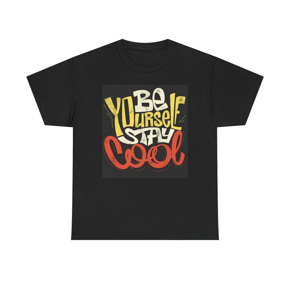 Be Yourself Stay Cool T Shirt Unisex Heavy Cotton Tee Unisex T-Shirt M