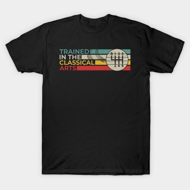 Trained In The Classical Arts Speed Manual Transmission T-Shirt Unisex T-Shirt M