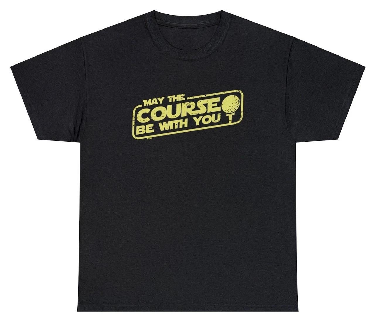 May The Course Be With You T Shirt Funny Sarcastic Golf Lover Starwars Pun Tee S