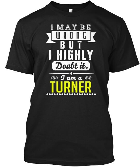 Turner Is Always Right T-Shirt Made In The Usa Size S To 5Xl