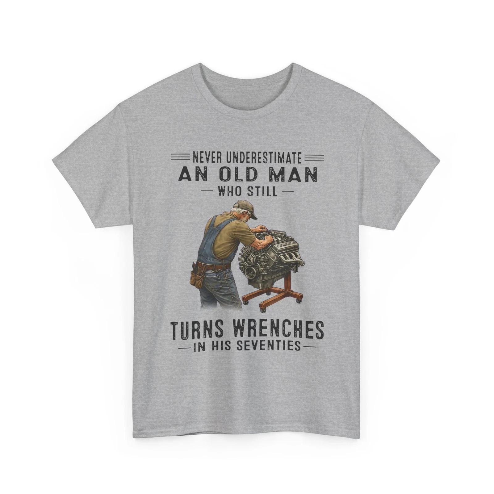 Never Underestimate an Old Man Who Still Turns Wrenches T-Shirt L