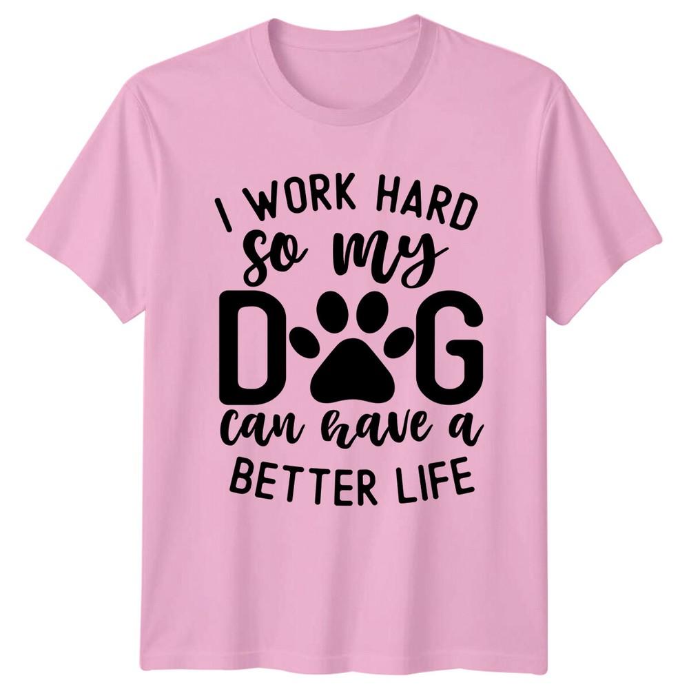 I Work Hard Dog Paw Better Life TShirt Dog Lover Quote Tee