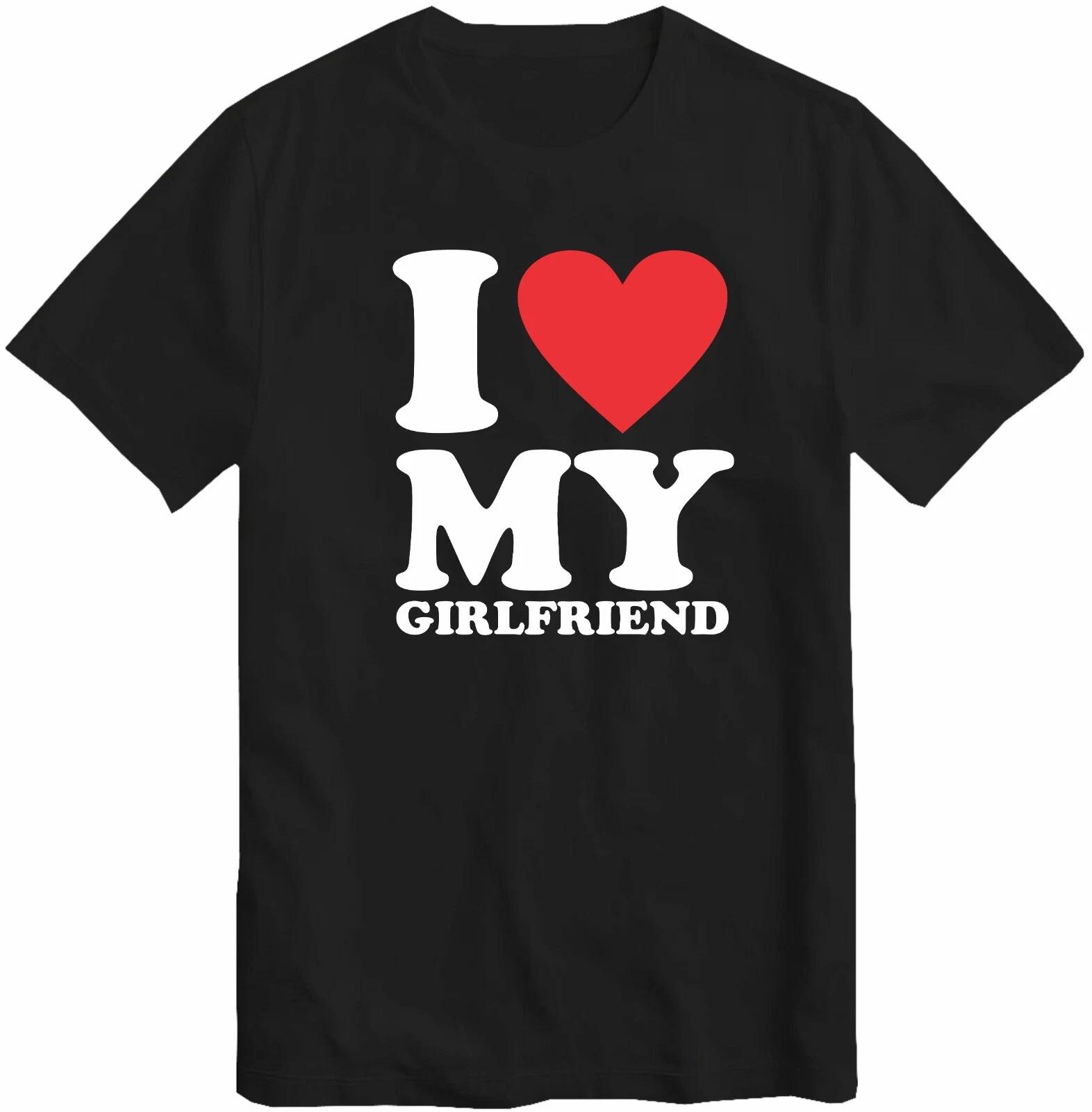 I Love My Girlfriend T-Shirt Birthday Valentines Day Wedding Anniversary T Shirt XS