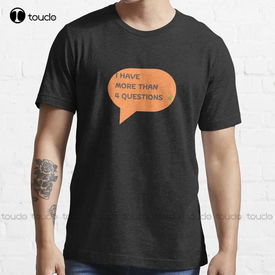 I Have More Than 4 Questions Trending Tshirt Unisexsshirts Funny Art Streetwear Cartoon Tee Digital Printing Tee Shirts Xs5xl