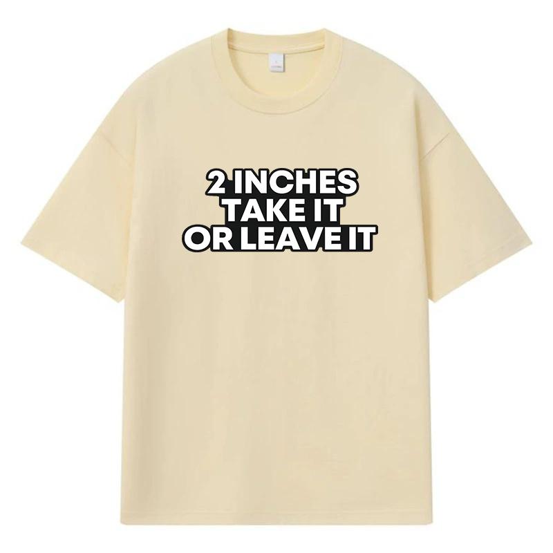 

2026 2 Inches Take It Or Leave It Printed Graphic Y2k Harajuku Streetwear 100% Cotton T Shirt Casual Oversized Summer Men T-shirt XXXL хакі