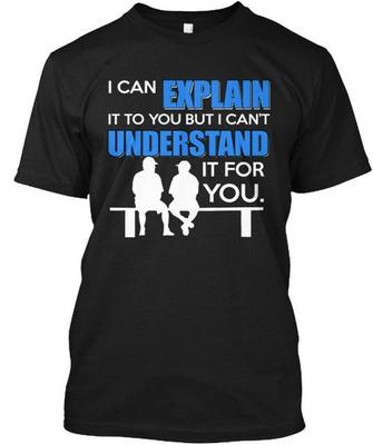 Posso Spiegarlo a Te Ma Non Posso T-Shirt Fatta negli USA Taglia dalla S alla 5XL