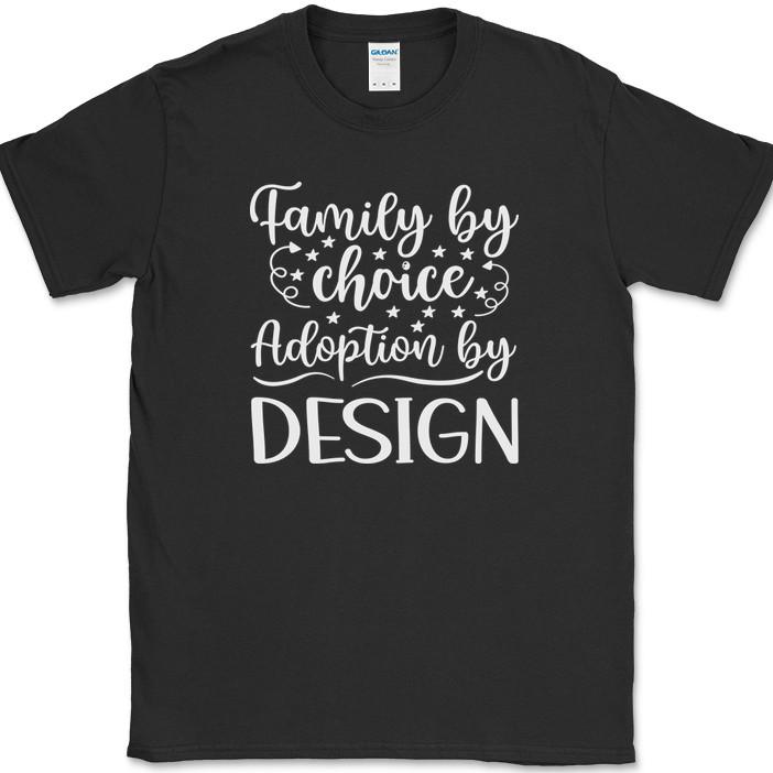 Family By Choice Adoption By Design T-Shirt Love Group Unit Gift Text Tee