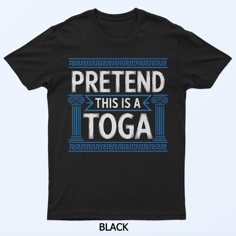 

Pretend This Is A Toga T-Shirt 2XL