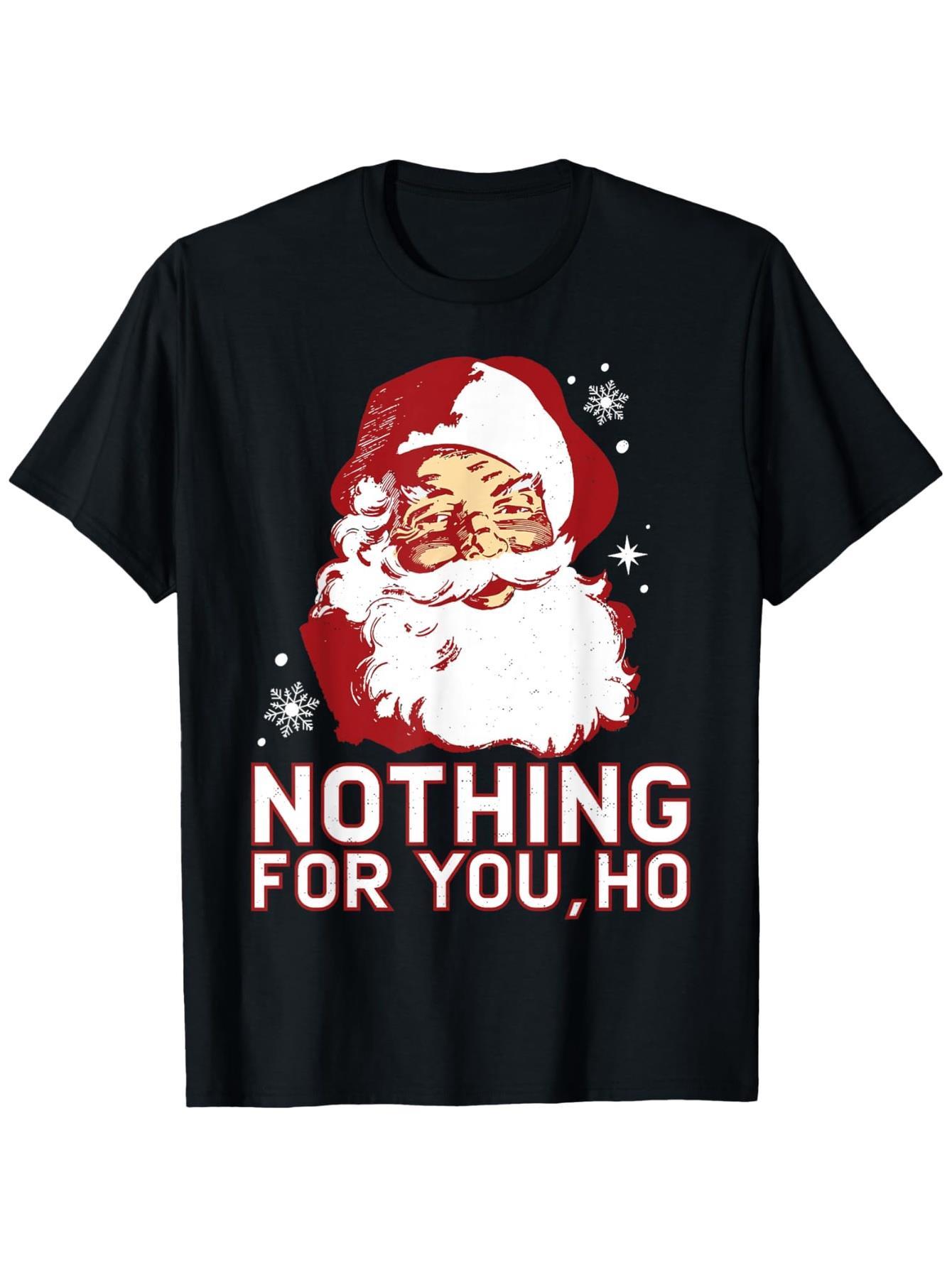 Nothing for You Ho Dirty Santa Offensive Christmas TShirt  Funny Naughty List Slogan Cotton Soft Unisex  Short Sleeve Tee S