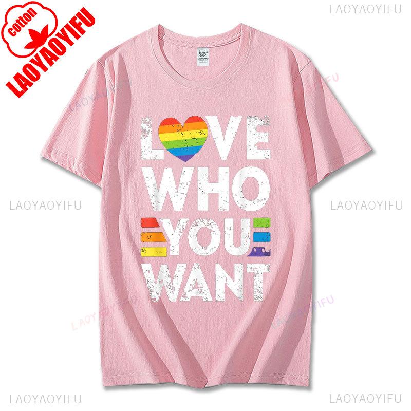 Funny Birthday Gift Love Who You Want Gay Pride LGBT Tshirt Men Women Rainbow LGBTQ TShirt Lovers Gift Graphic Tee Cotton Tops