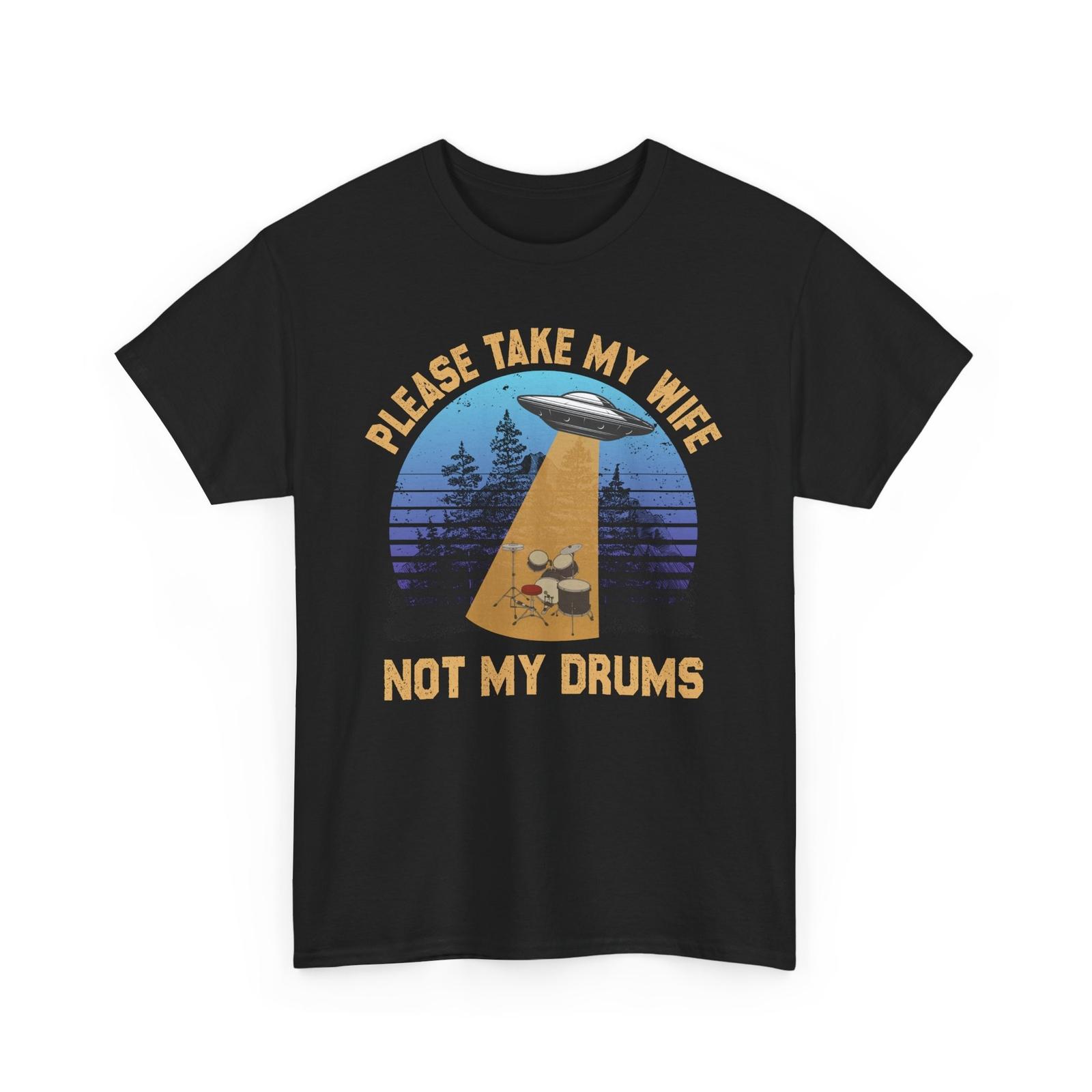 UFO Shirt | Please take my wife not my drums T-Shirt | Alien tee Unisex T-Shirt L